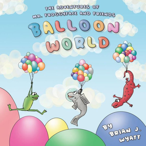 The Adventures Of Mr. Froggyface And Friends : Balloon World