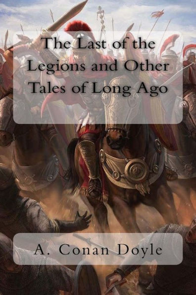 The Last Of The Legions And Other Tales Of Long Ago