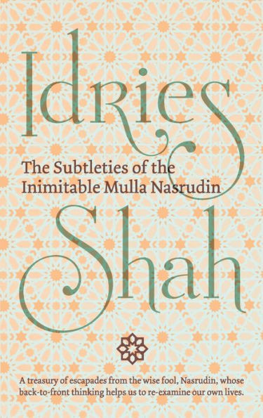The Subtleties Of The Inimitable Mulla Nasrudin