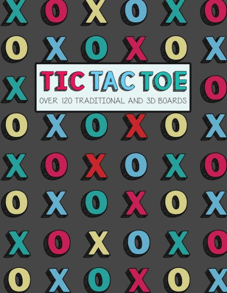 Tic Tac Toe- Over 120 Traditional And 3D Boards : Jumbo Format Game Book For Kids And Adults!