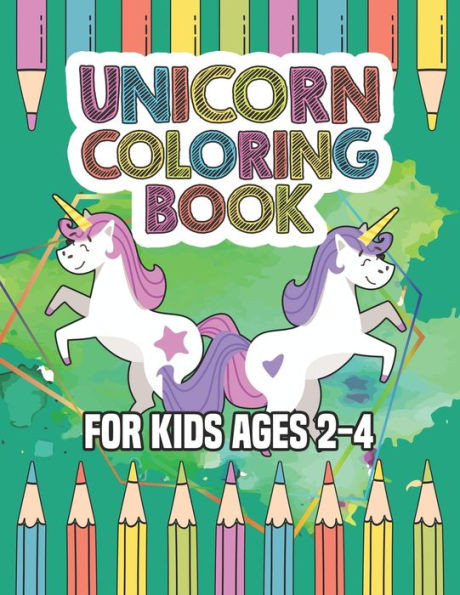 Unicorn Coloring Book For Kids Ages 2-4 : Unicorns Coloring Books Will Be Interesting For Boys Girls Toddlers