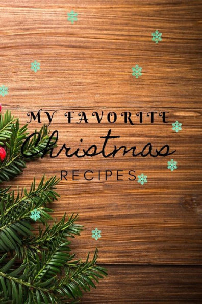 My Favorite Christmas Recipes : Christmas Recipe Book 120 Pages, Perfect For Gift