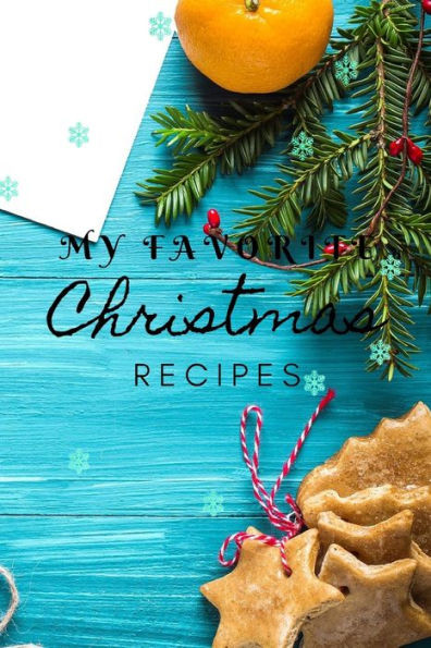 My Favorite Christmas Recipes : Christmas Recipe Book 120 Pages, Perfect For Gift