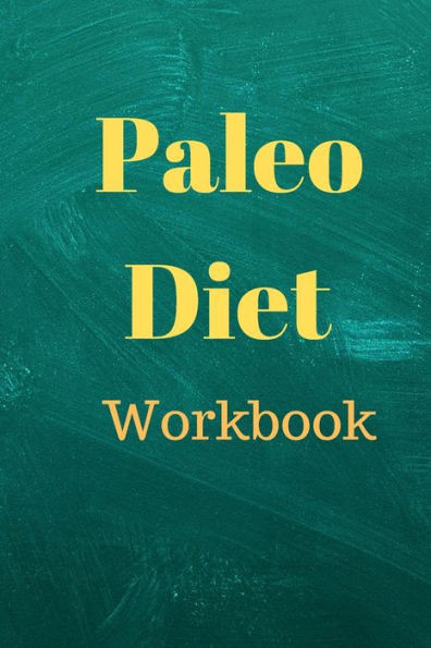 Paleo Diet Workbook : Track Healthy Weight Loss