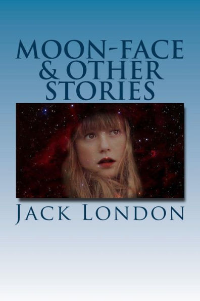 Moon-Face & Other Stories