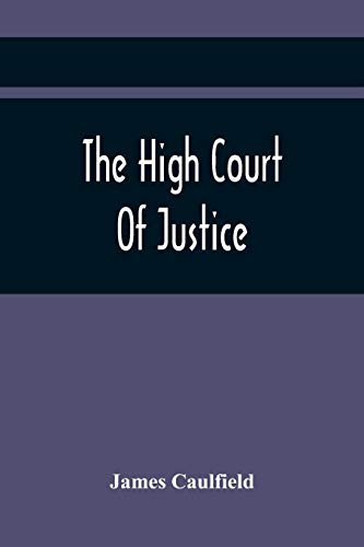 The High Court Of Justice; Comprising Memoirs Of The Principal Persons, Who Sat In Judgment On King Charles The First, And Signed His Death-Warrant, ... By Parliament In The Bill Of Indemnity