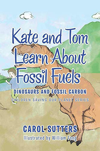 Kate and Tom Learn About Fossil Fuels: Dinosaurs and Fossil Carbon (Children Saving our Planet Series)