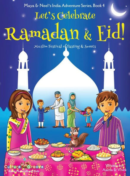 Let'S Celebrate Ramadan & Eid! (Muslim Festival Of Fasting & Sweets) (Maya & Neel'S India Adventure Series, Book 4)