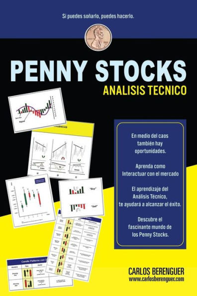 Penny Stocks. Análisis Técnico : Elementos Básicos Que Debemos Comprender, Para Incursionar De Manera Exitosa, En El Mundo De Los Penny Stocks, Mediante Lo Que Nos Ofrece El Análisis Fundamental Y Usando A Nuestro Favor, El Análisis Técnico