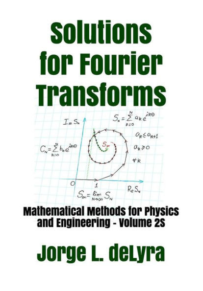 Solutions For Fourier Transforms: Mathematical Methods For Physics And Engineering - Volume 2S