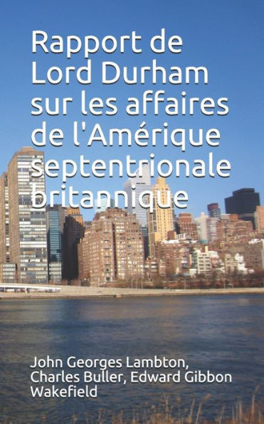 Rapport De Lord Durham Sur Les Affaires De L'Amérique Septentrionale Britannique