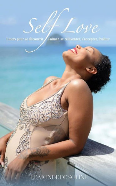 Self Love: 1 Mois Pour Se Découvrir, S'Aimer, Se Réinventer, S'Accepter, Évoluer