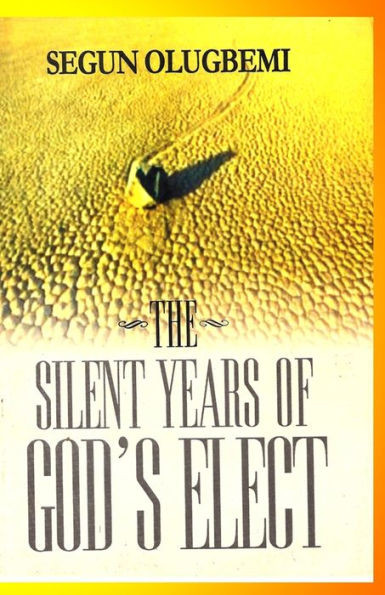 The Silent Years Of God'S Elect