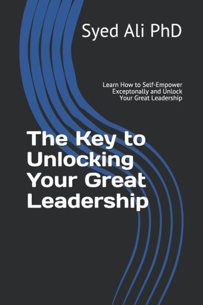 The Key To Unlocking Your Great Leadership