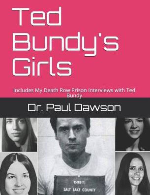 Ted Bundy'S Girls: Includes My Death Row Prison Interviews With Ted Bundy