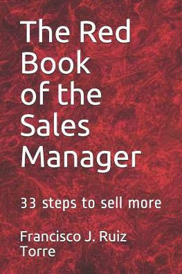 The Red Book Of The Sales Manager : 33 Steps To Sell More