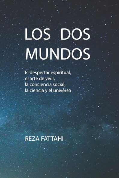 Los Dos Mundos: El Despertar Espiritual, El Arte De Vivir, La Conciencia Social, La Ciencia Y El Universo