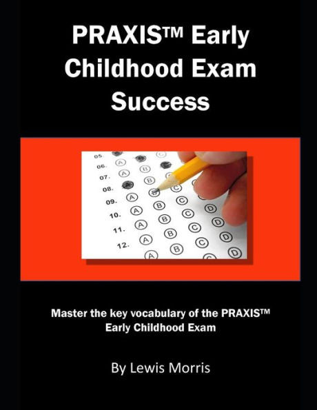 Praxis Early Childhood Exam Success: Master The Key Vocabulary Of The Praxis Early Childhood Exam