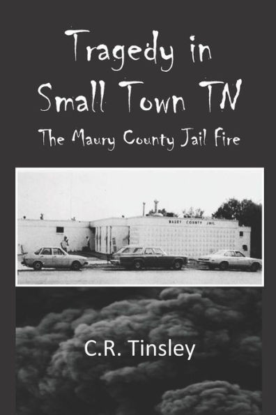 Tragedy In Small Town Tn : The Maury County Jail Fire