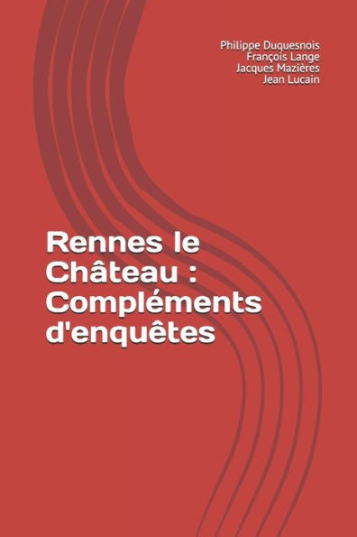 Rennes Le Château : Compléments D'Enquêtes