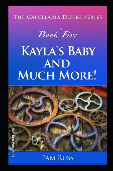The Calcelaria Desire Series : Book Five: Kayla'S Baby And Much More!