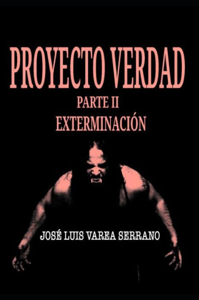 Proyecto Verdad. Parte Ii. Exterminación.