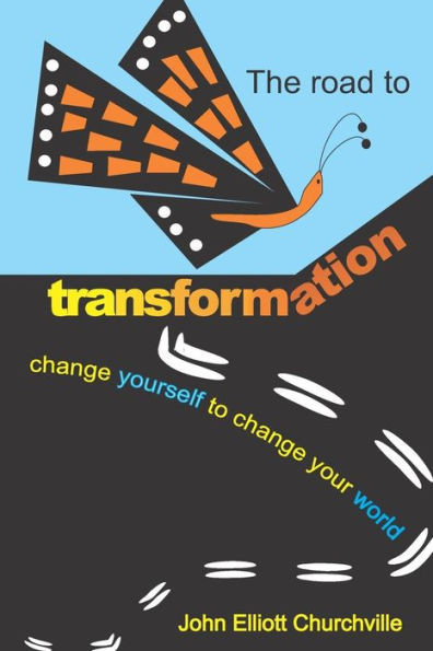 The Road To Transformation: Change Yourself To Change Your World