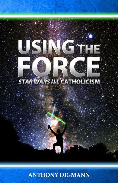 Using The Force : Star Wars And Catholicism