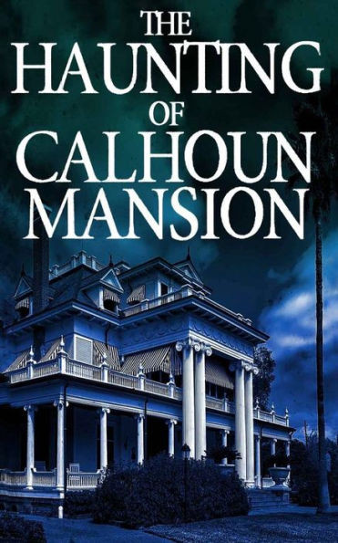 The Haunting Of Calhoun Mansion