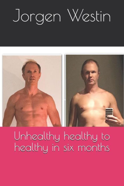 Unhealthy Healthy To Healthy In Six Months