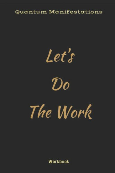 Quantum Manifestations Workbook: Let'S Do The Work