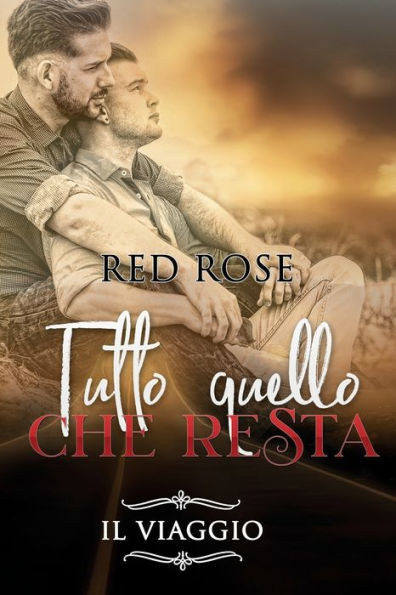 Tutto Quello Che Resta. Il Viaggio : Romance Drammatico Avventura Genere Male To Male