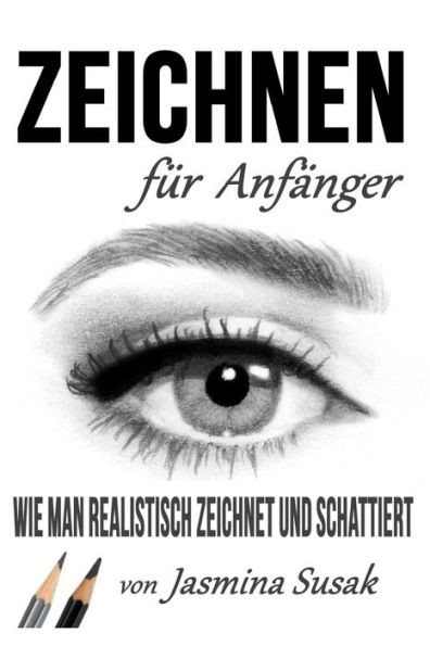 Zeichnen Für Anfänger : Wie Man Realistisch Zeichnet Und Schattiert