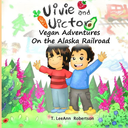 Vivie And Victor Vegan Adventures: On The Alaska Railroad