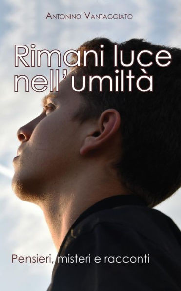 Rimani Luce: Pensieri, Misteri E Racconti