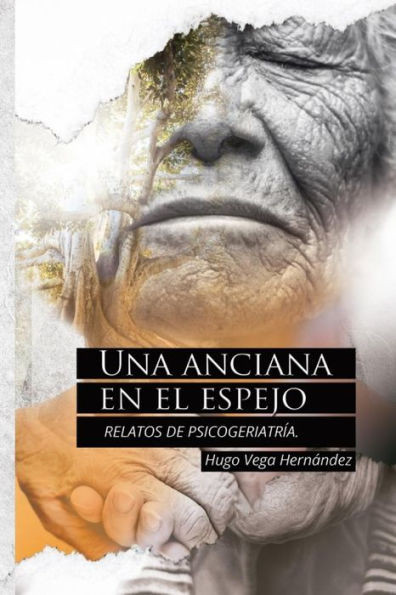 Una Anciana En El Espejo: Relatos De Psicogeriatría