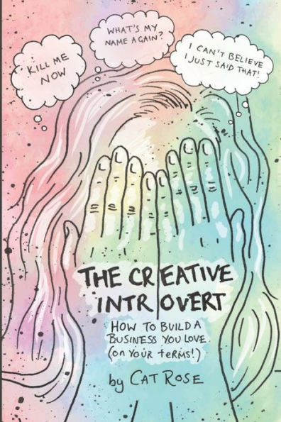 The Creative Introvert : How To Build A Business You Love (On Your Terms)