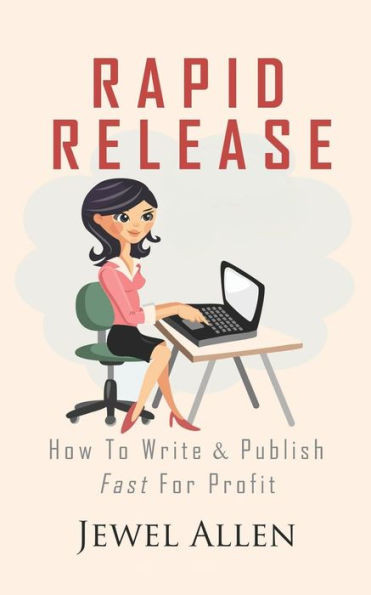 Rapid Release: How To Write & Publish Fast For Profit