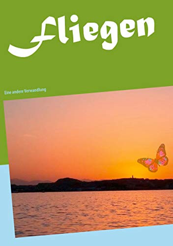 Fliegen: Eine andere Verwandlung (German Edition)
