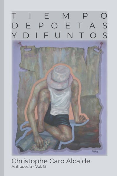 Tiempo De Poetas. Y Difuntos : Antipoesía