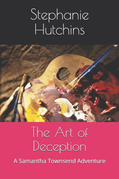 The Art Of Deception : A Samantha Townsend Adventure