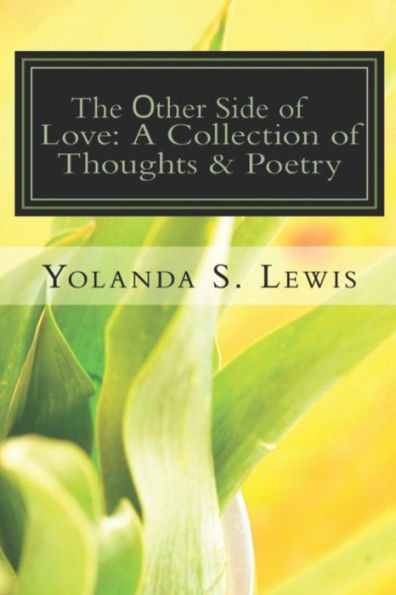 The Other Side Of Love: A Collection Of Thoughts & Poetry: Love & Heartbreak