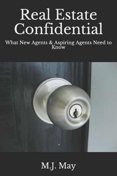 Real Estate Confidential: What New Agents & Aspiring Agents Need To Know