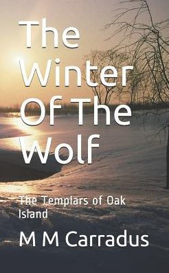 The Winter Of The Wolf: The Templars Of Oak Island