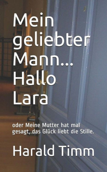 Mein Geliebter Mann... Hallo Lara: Oder Meine Mutter Hat Mal Gesagt, Das Gl