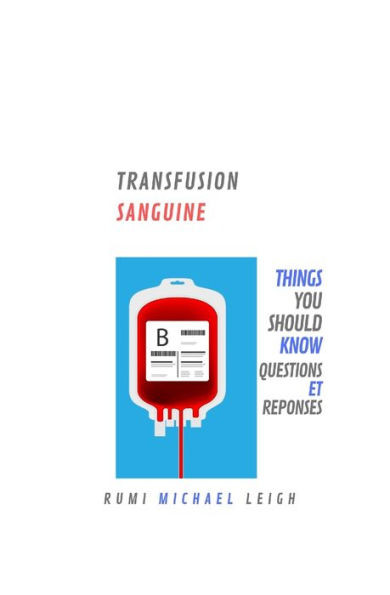 Transfusion Sanguine : Things You Should Know (Questions Et Réponses)