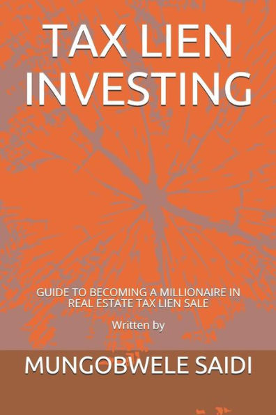 Tax Lien Investing : Guide To Becoming A Millionaire In Real Estate Tax Lien Sale