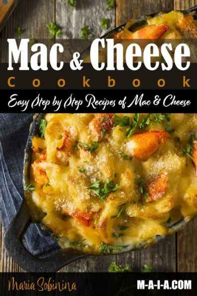 Mac And Cheese Cookbook: Easy Step By Step Recipes Of Mac & Cheese