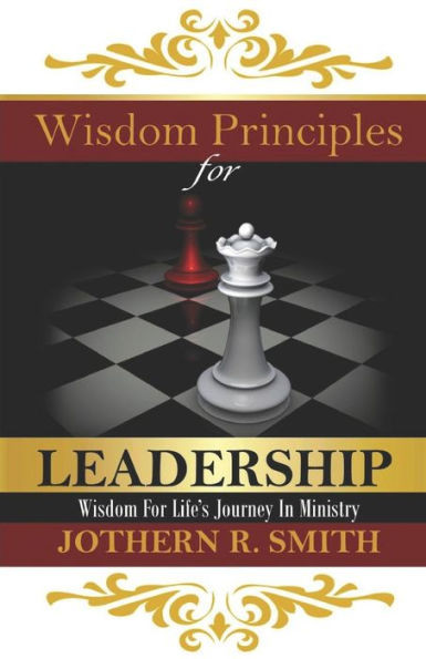 Wisdom Principles For Leadership : Wisdom For Life'S Journey In Ministry