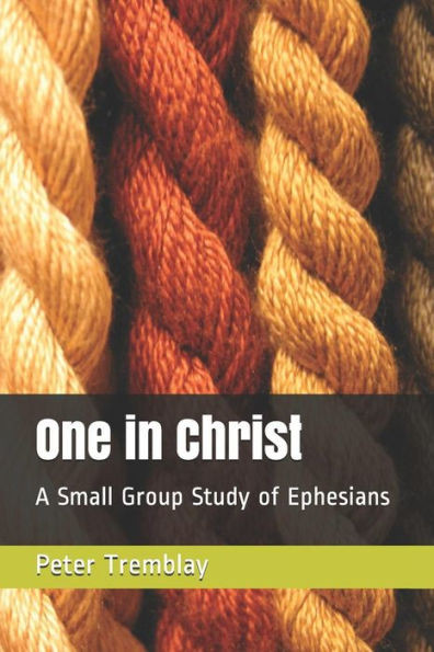 One In Christ: A Small Group Study Of Ephesians